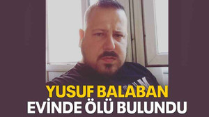 Yusuf Balaban evinde ölü bulundu